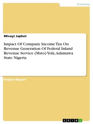 cover image of Impact of Company Income Tax On Revenue Generation of Federal Inland Revenue Service (Msto) Yola, Adamawa State Nigeria